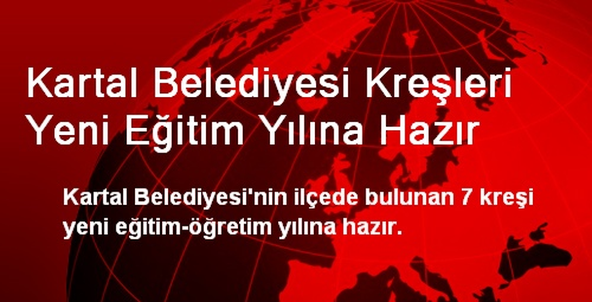 Kartal Belediyesi Kreşleri Yeni Eğitim Yılına Hazır