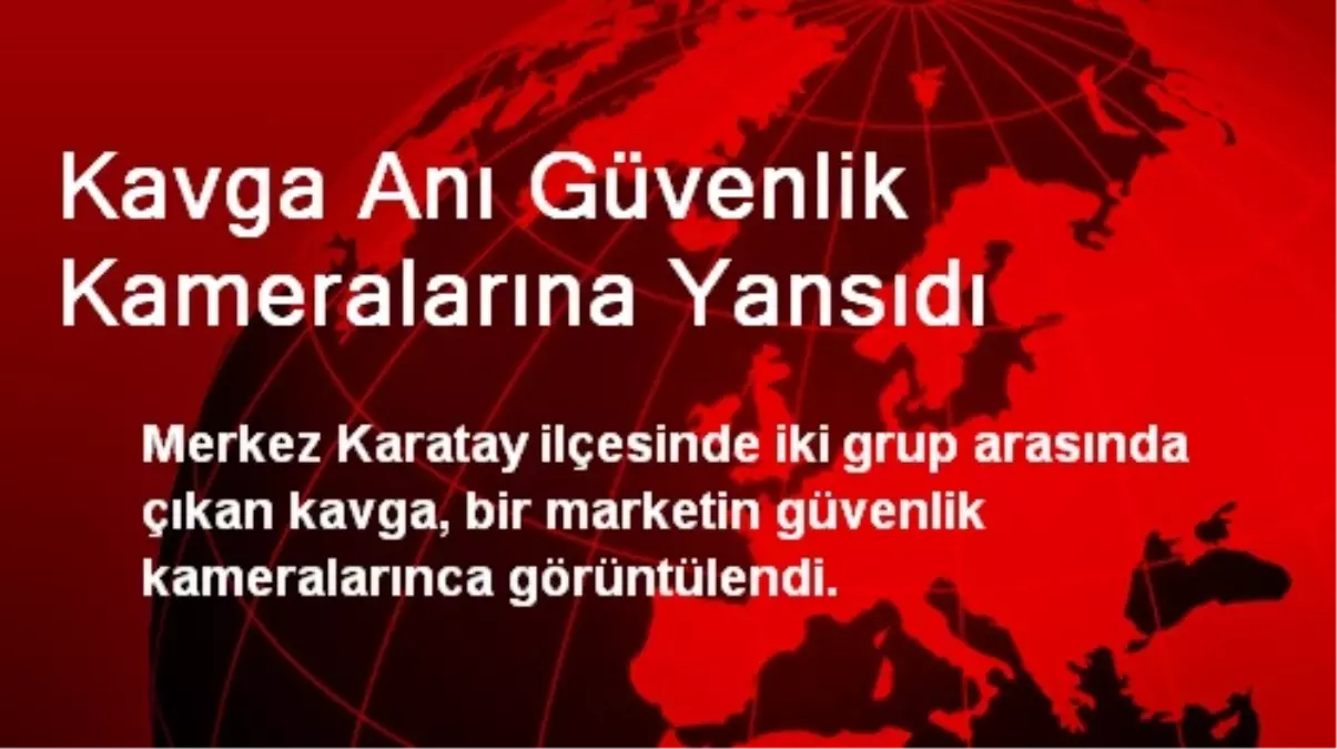 Kavga Anı Güvenlik Kameralarına Yansıdı