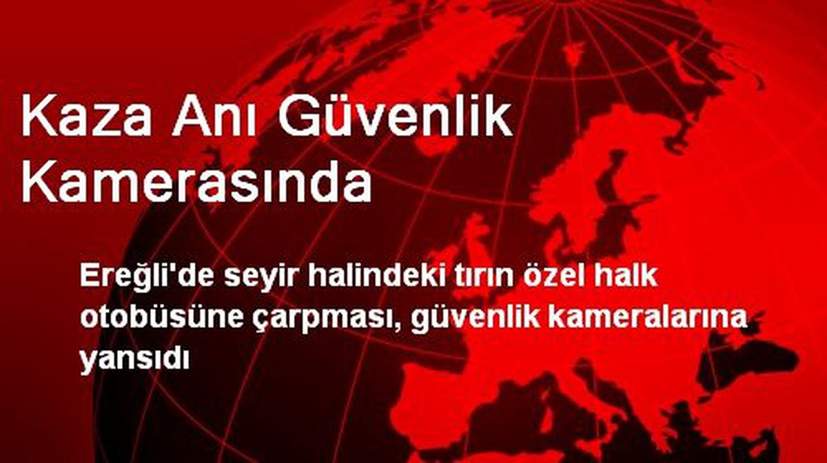 Kaza Anı Güvenlik Kamerasında