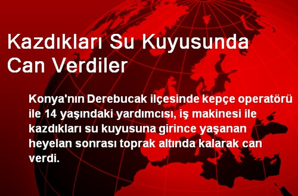 Kazdıkları Su Kuyusunda Can Verdiler