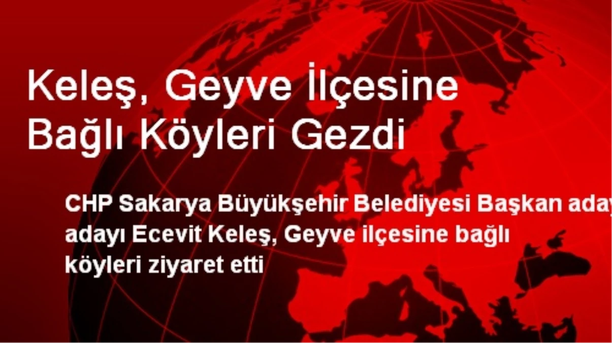 Keleş, Geyve İlçesine Bağlı Köyleri Gezdi