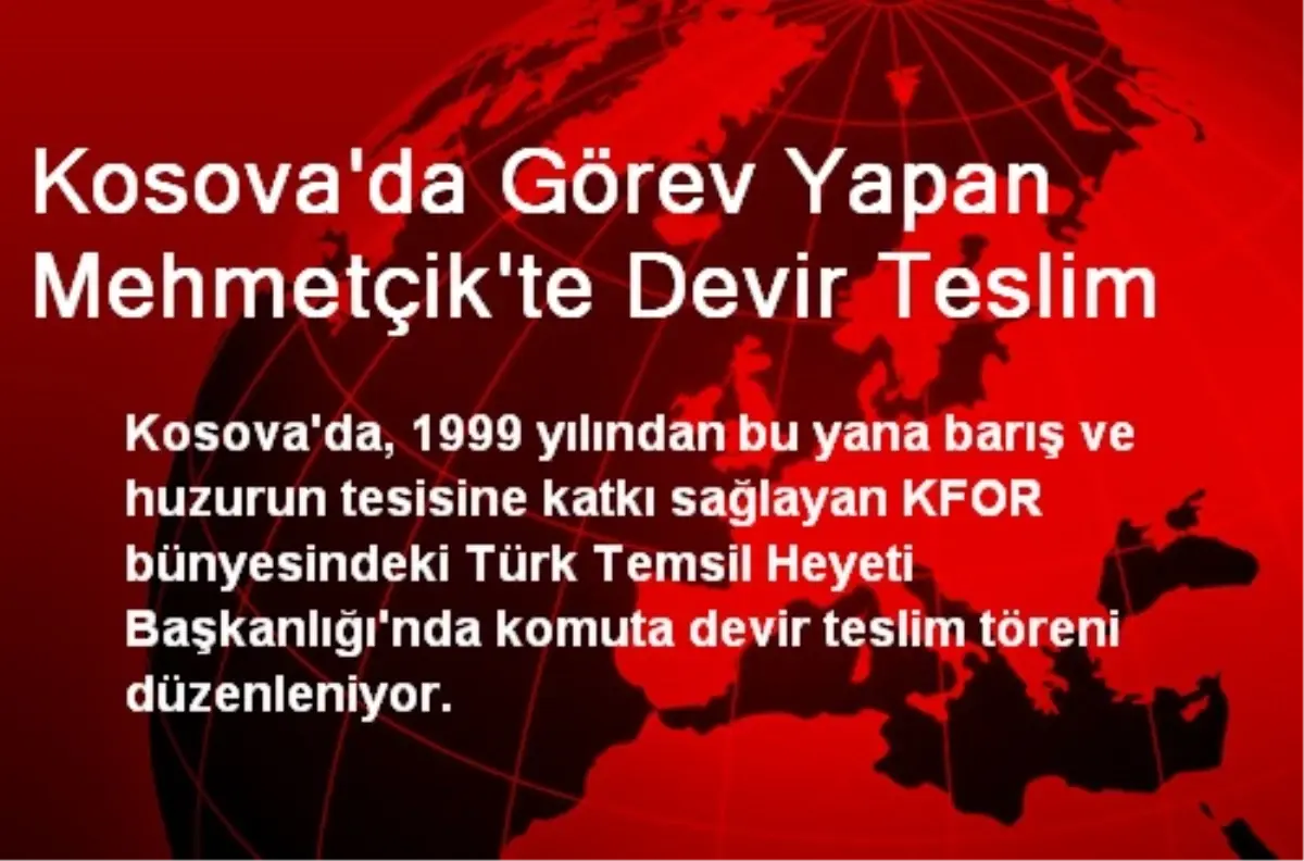Kosova\'da Görev Yapan Mehmetçik\'te Devir Teslim