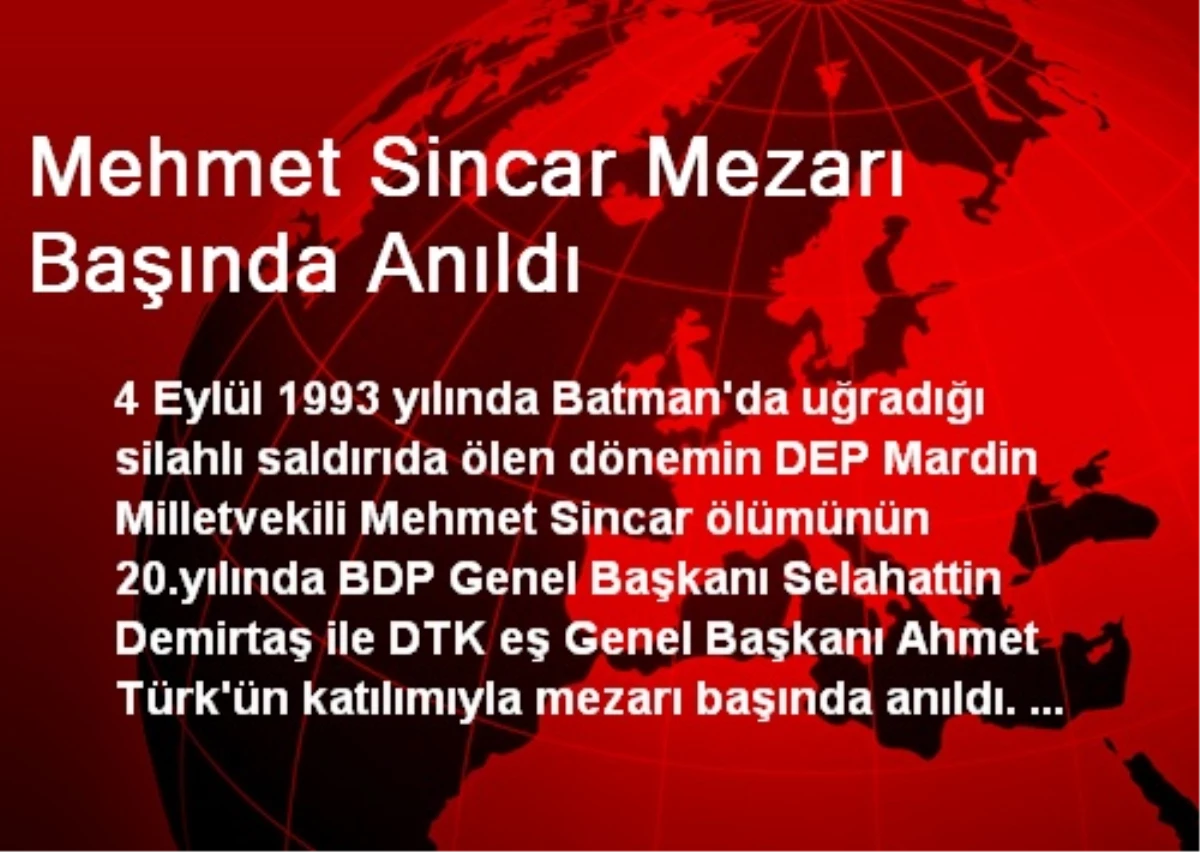 Mehmet Sincar Mezarı Başında Anıldı