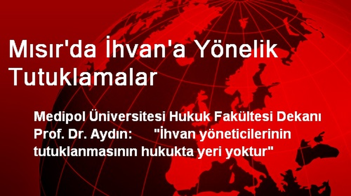 Mısır\'da İhvan\'a Yönelik Tutuklamalar