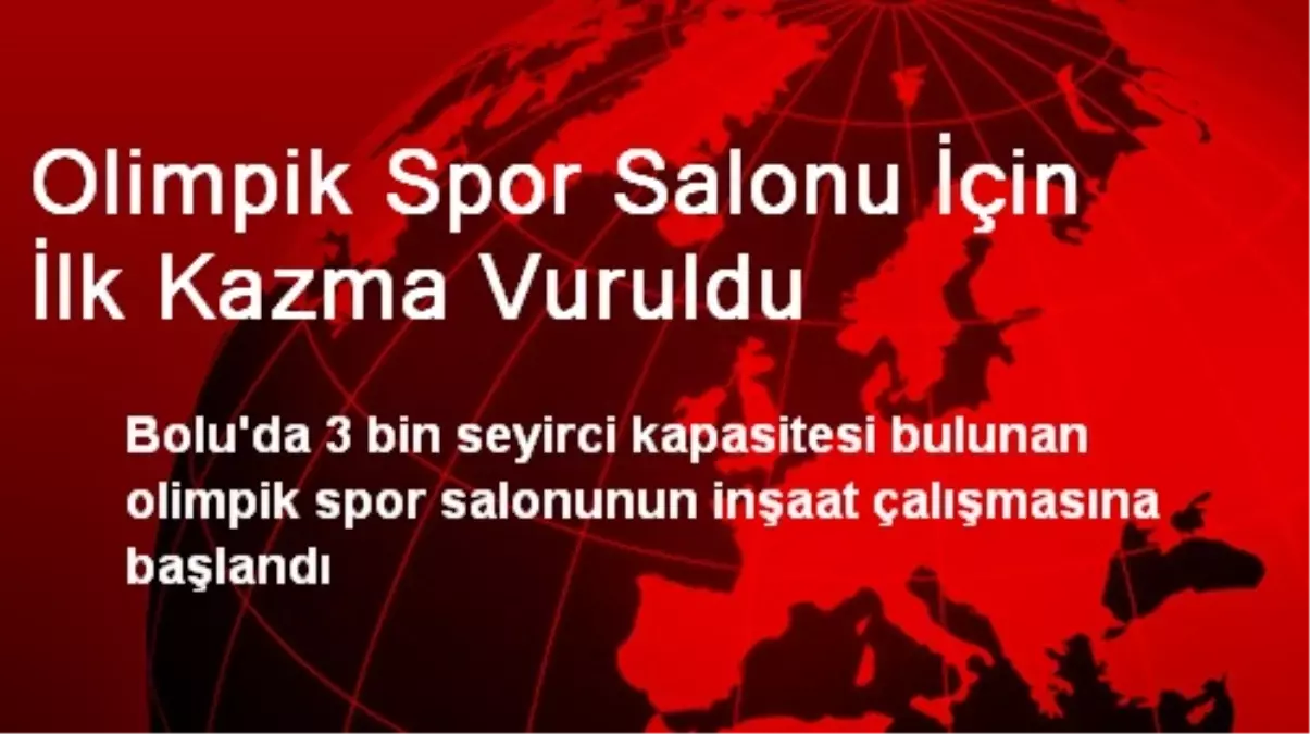 Olimpik Spor Salonu İçin İlk Kazma Vuruldu