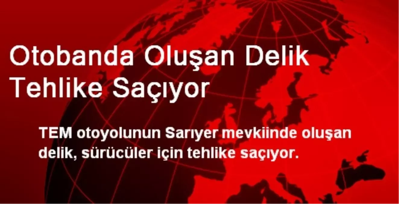 Otobanda Oluşan Delik Tehlike Saçıyor