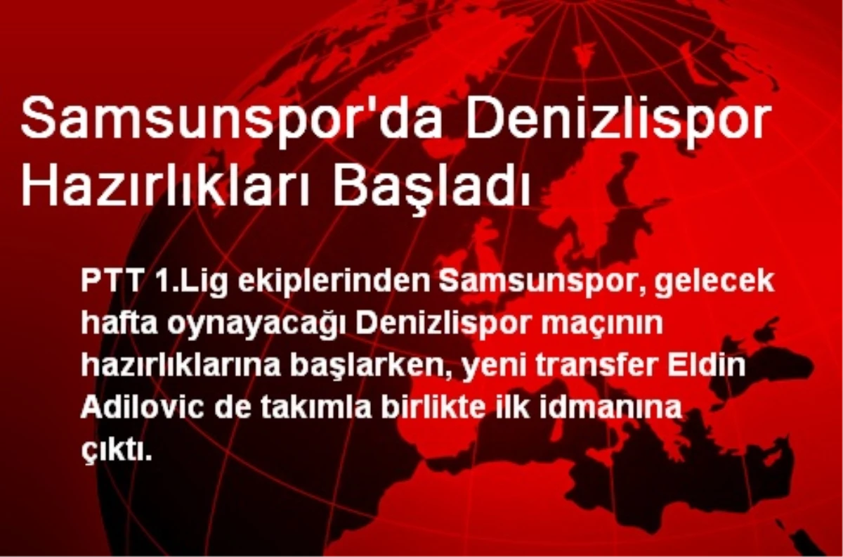 Samsunspor\'da Denizlispor Hazırlıkları Başladı