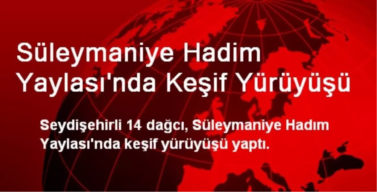 Süleymaniye Hadim Yaylası\'nda Keşif Yürüyüşü