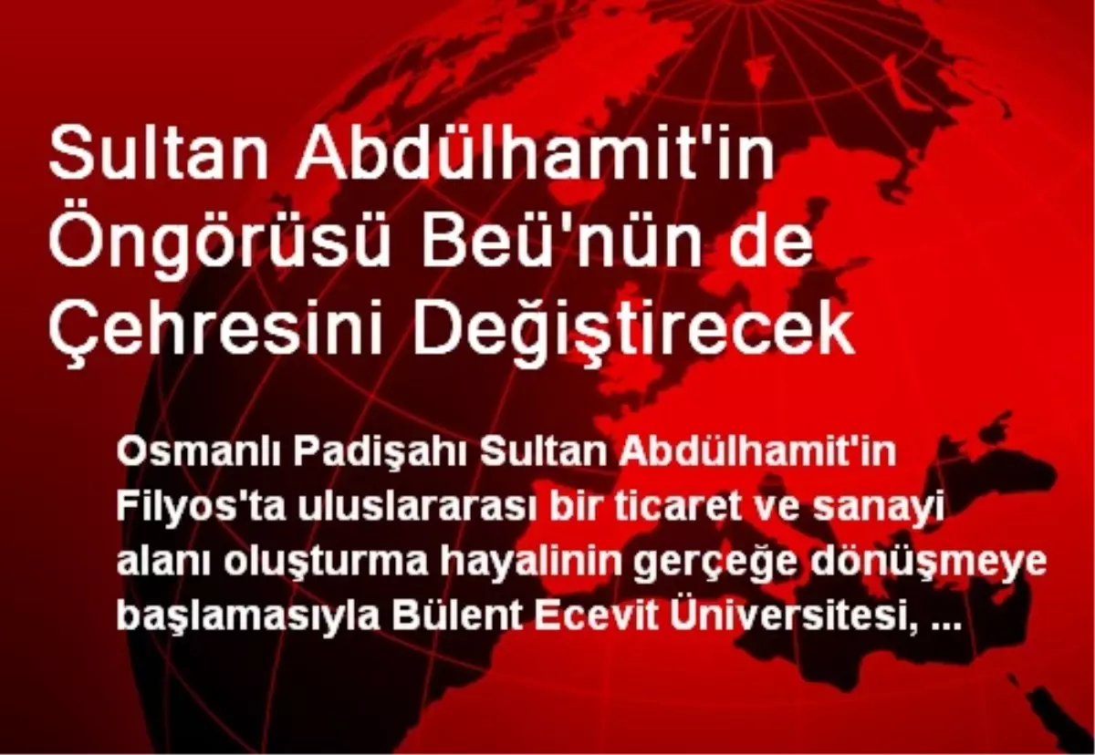 Sultan Abdülhamit\'in Öngörüsü Beü\'nün de Çehresini Değiştirecek