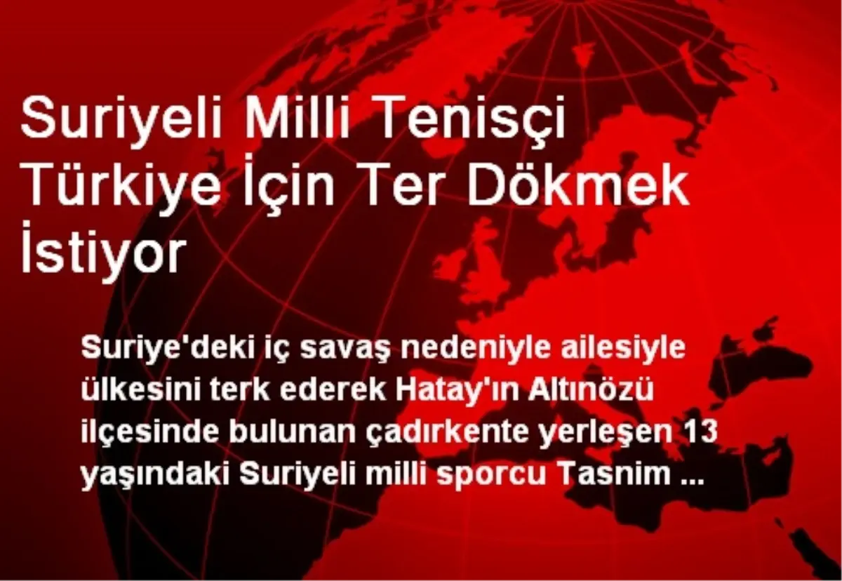 Suriyeli Milli Tenisçi Türkiye İçin Ter Dökmek İstiyor