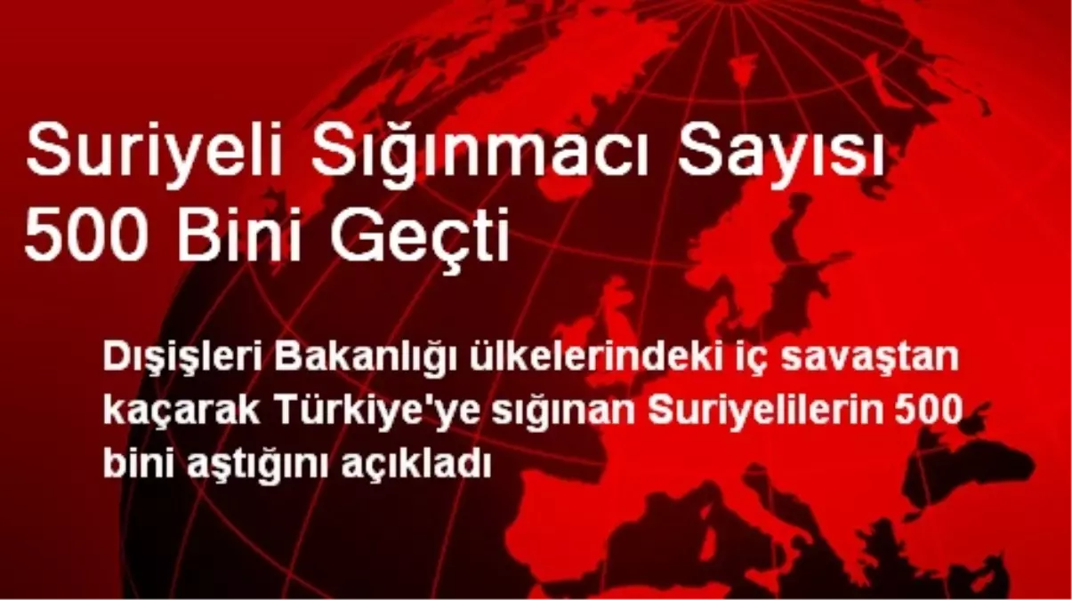 Suriyeli Sığınmacı Sayısı 500 Bini Geçti