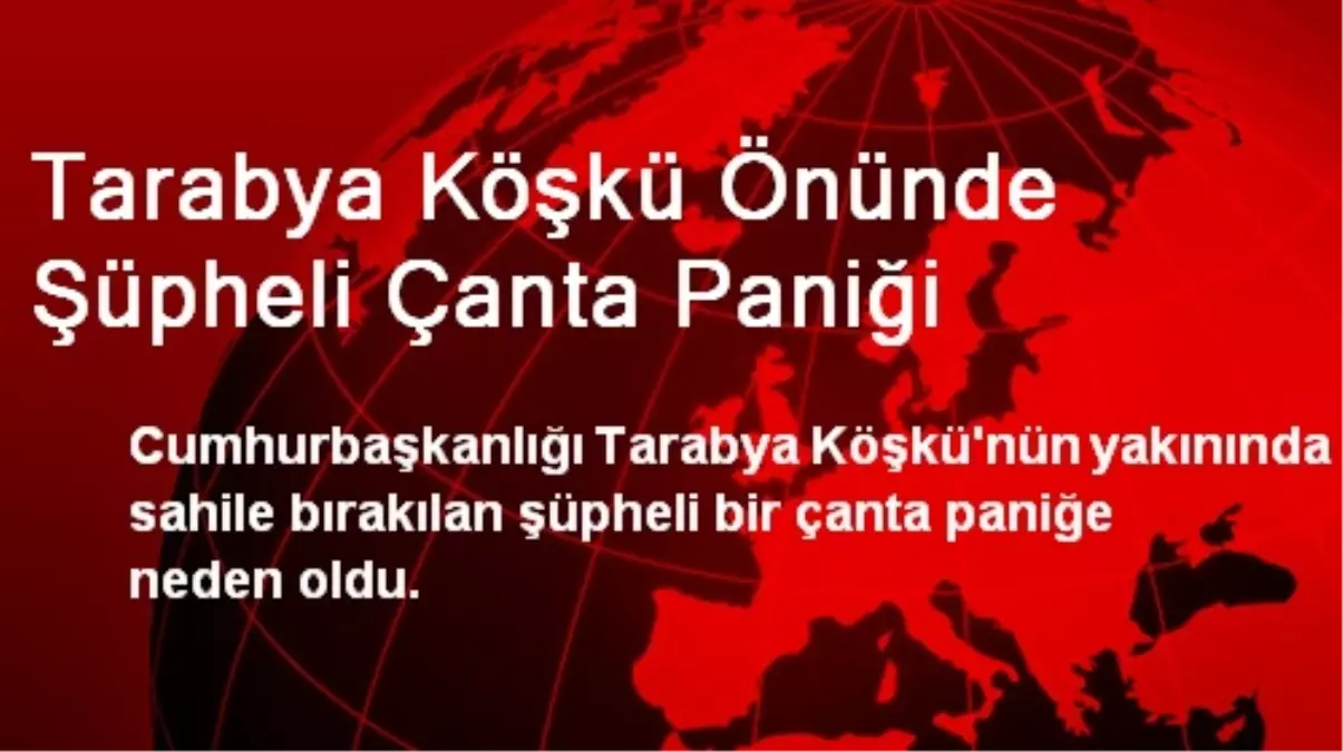 Tarabya Köşkü Önünde Şüpheli Çanta Paniği