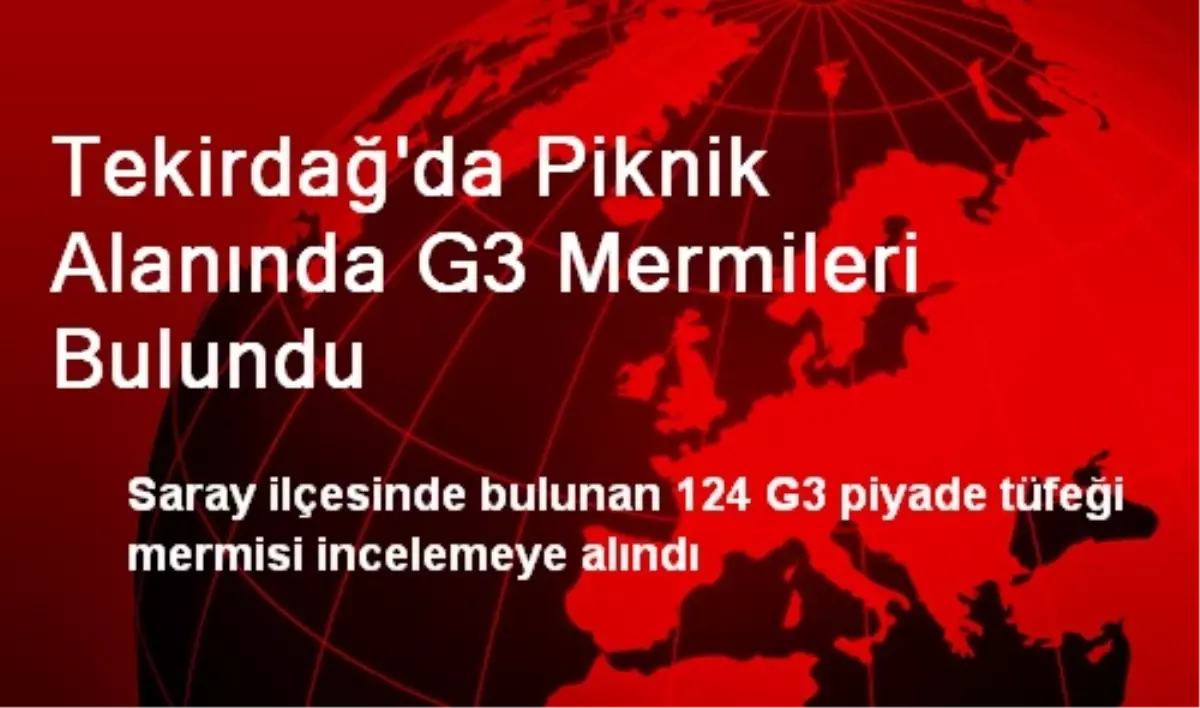 Tekirdağ\'da Piknik Alanında G3 Mermileri Bulundu