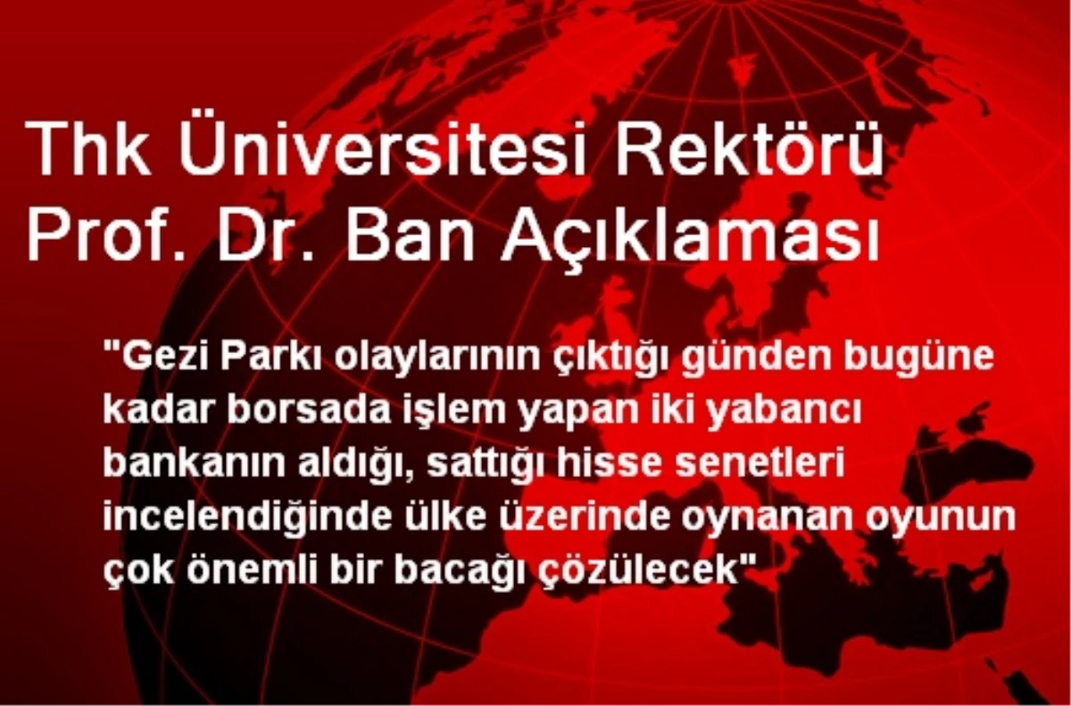 Thk Üniversitesi Rektörü Prof. Dr. Ban Açıklaması