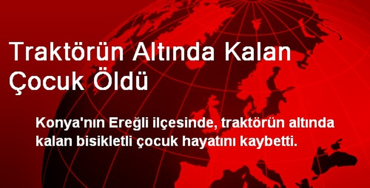 Traktörün Altında Kalan Çocuk Öldü