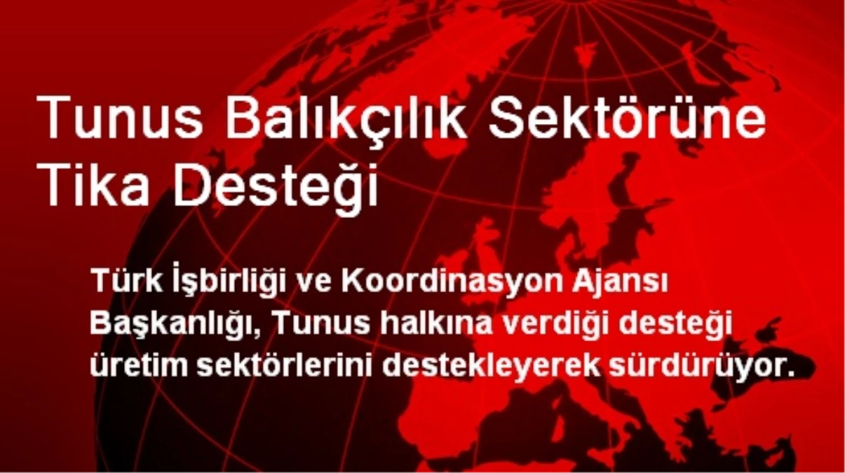 Tunus Balıkçılık Sektörüne TİKA Desteği