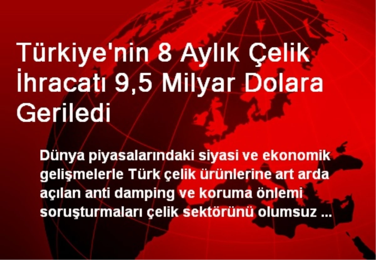 Türkiye\'nin 8 Aylık Çelik İhracatı 9,5 Milyar Dolara Geriledi