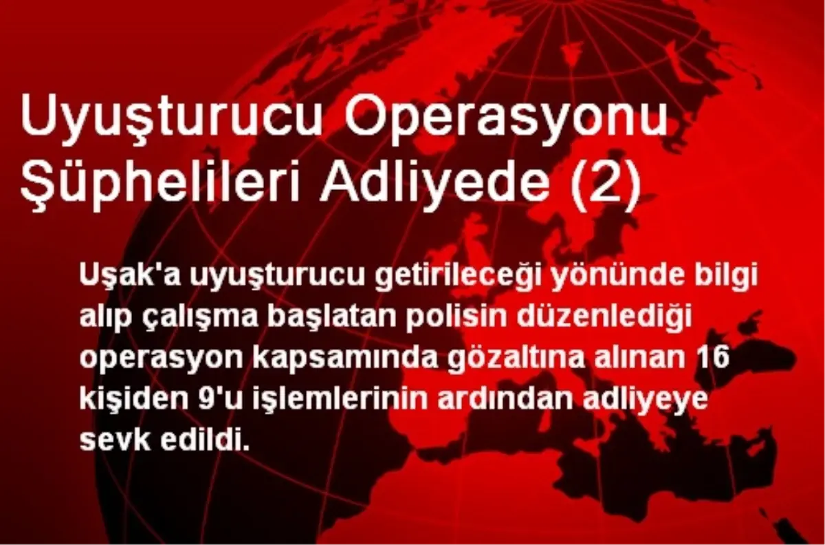 Uyuşturucu Operasyonu Şüphelileri Adliyede (2)