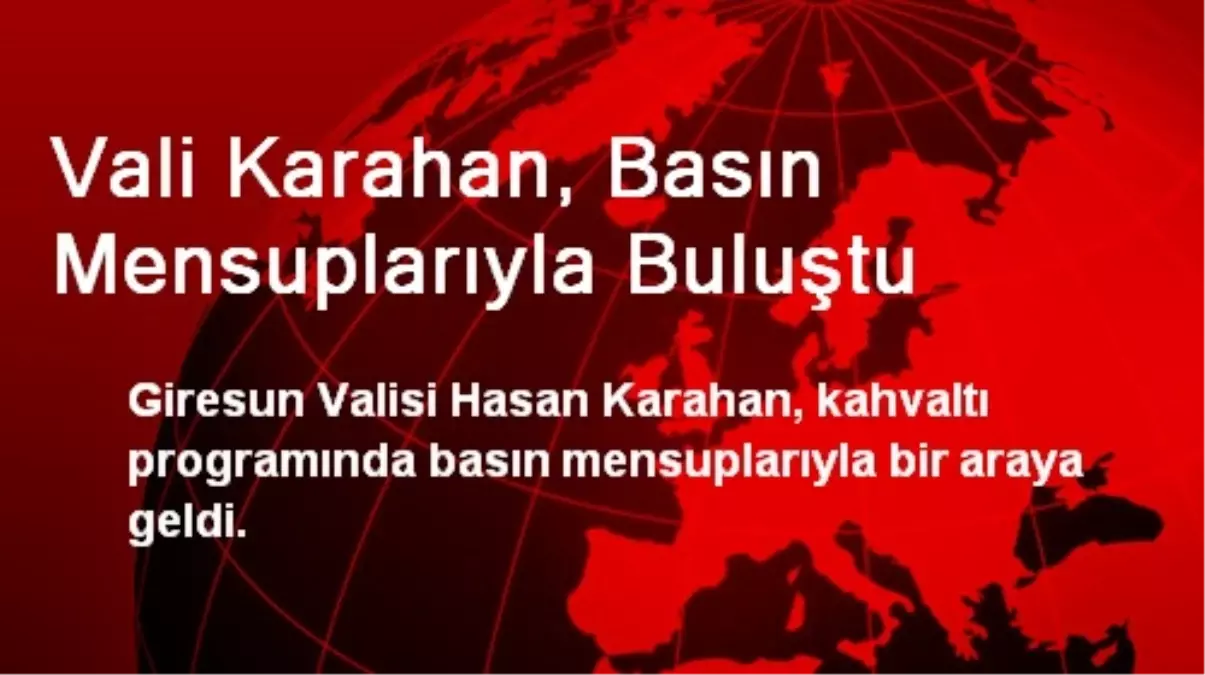 Vali Karahan, Basın Mensuplarıyla Buluştu