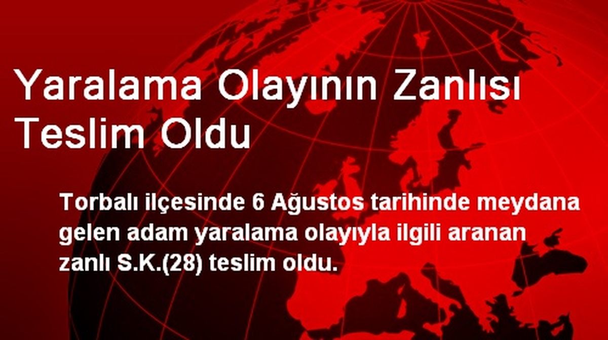 Yaralama Olayının Zanlısı Teslim Oldu