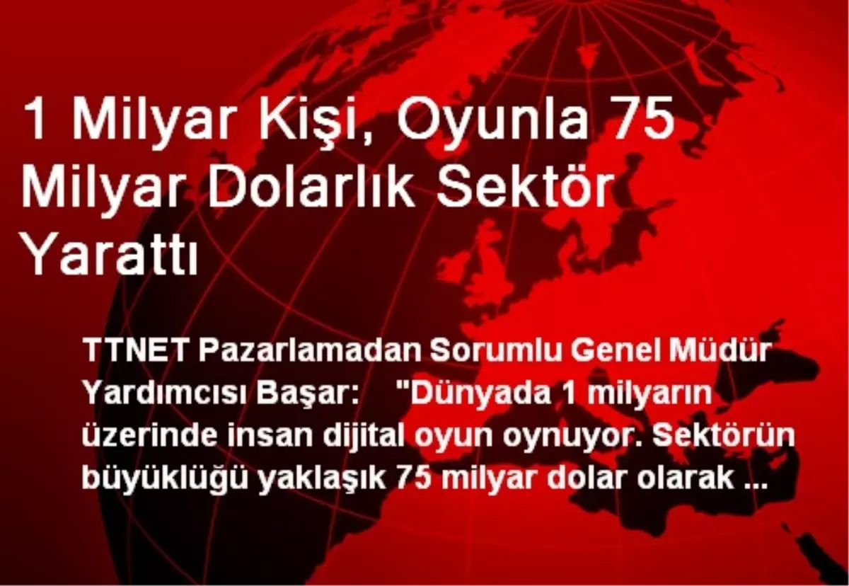 1 Milyar Kişi, Oyunla 75 Milyar Dolarlık Sektör Yarattı