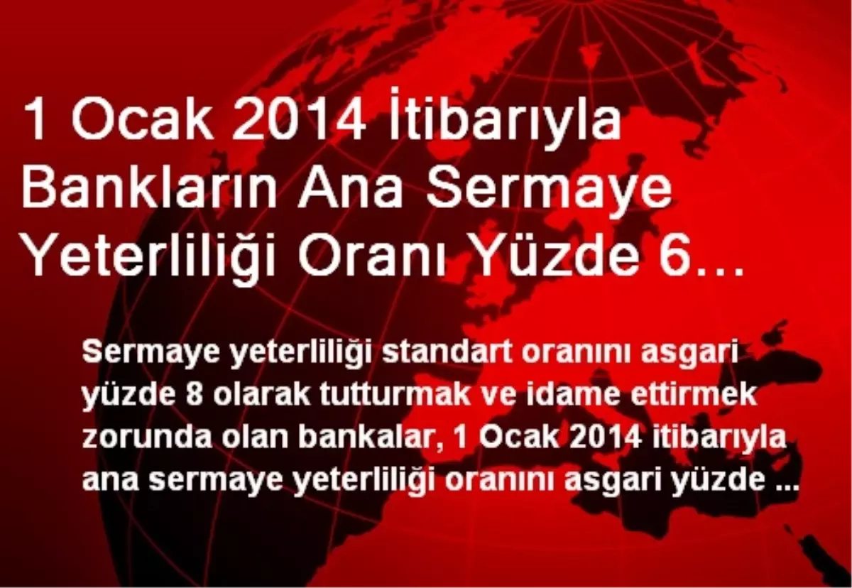 1 Ocak 2014 İtibarıyla Bankların Ana Sermaye Yeterliliği Oranı Yüzde 6 Olacak