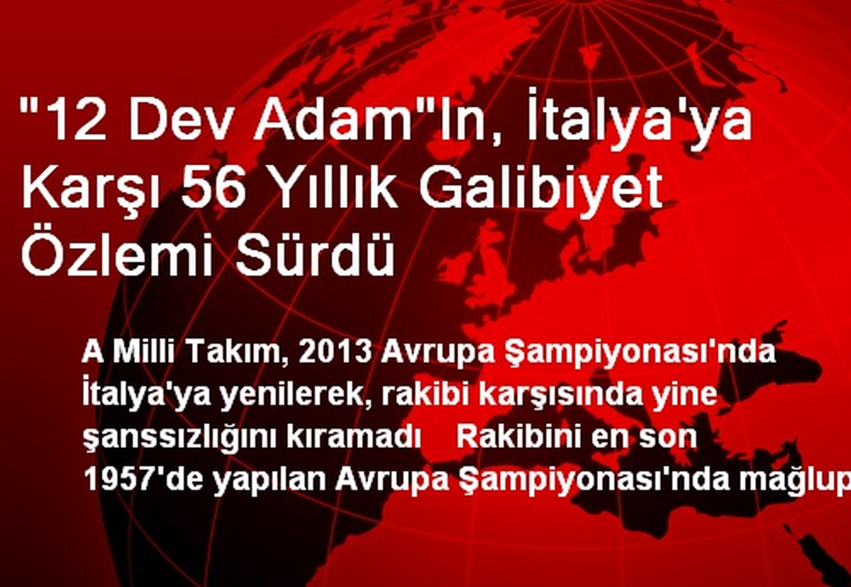 "12 Dev Adam"In, İtalya\'ya Karşı 56 Yıllık Galibiyet Özlemi Sürdü
