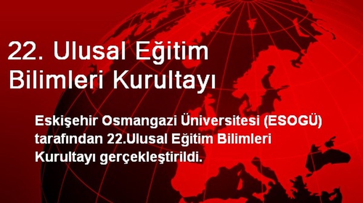 22. Ulusal Eğitim Bilimleri Kurultayı