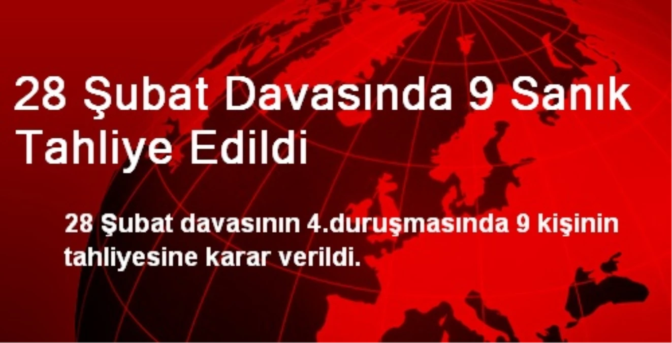 28 Şubat Davasında 9 Sanık Tahliye Edildi