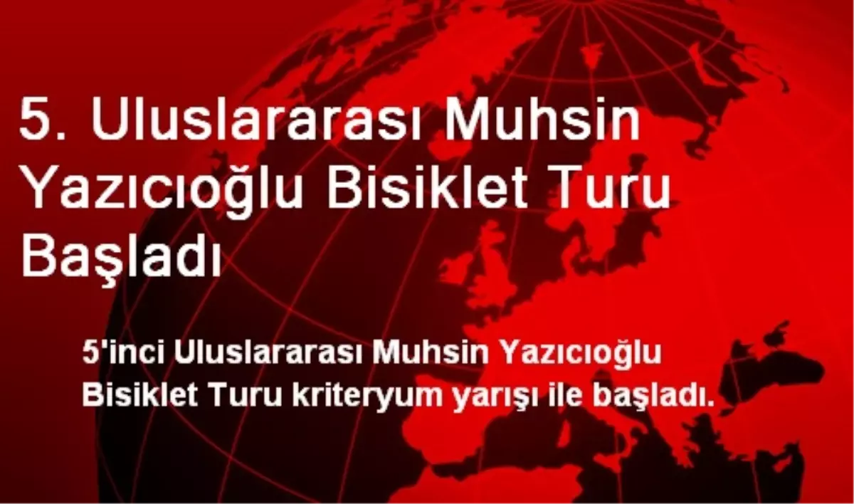 5. Uluslararası Muhsin Yazıcıoğlu Bisiklet Turu Başladı