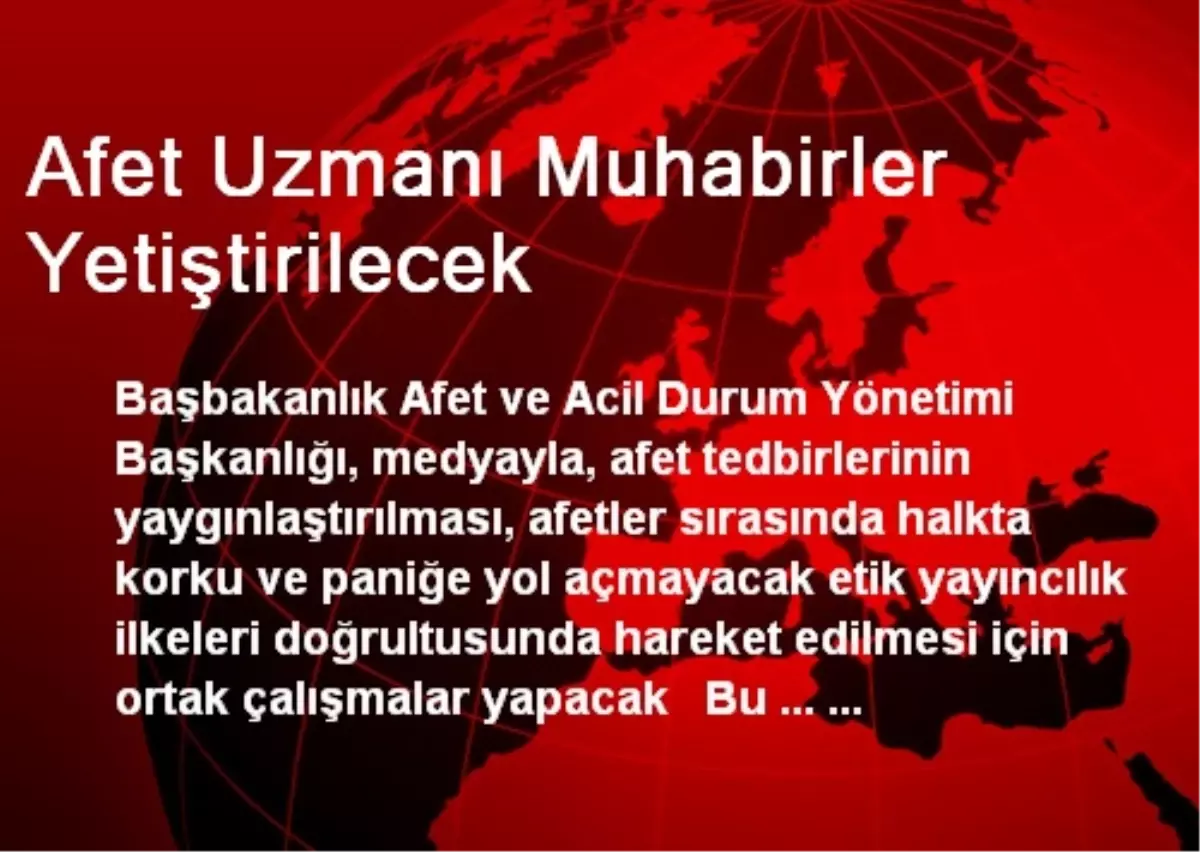 Afet Uzmanı Muhabirler Yetiştirilecek