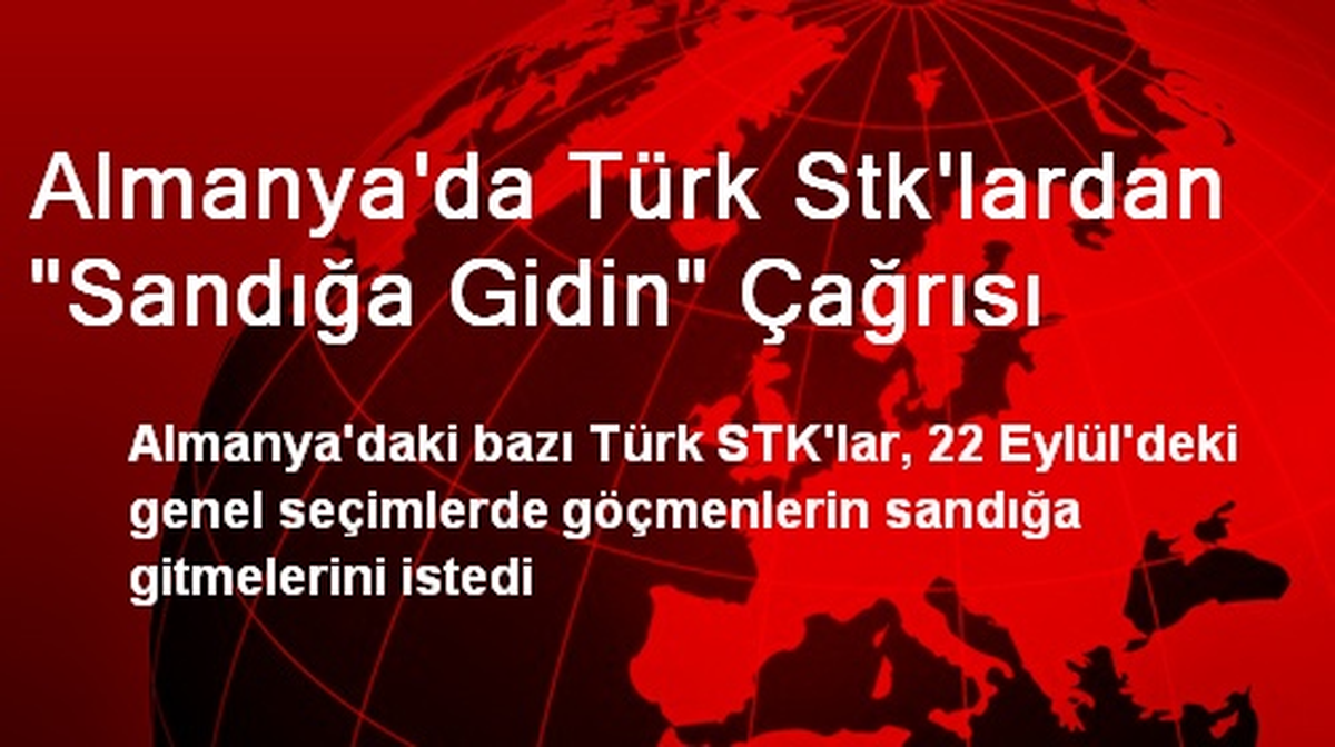 Almanya\'da Türk Stk\'lardan "Sandığa Gidin" Çağrısı