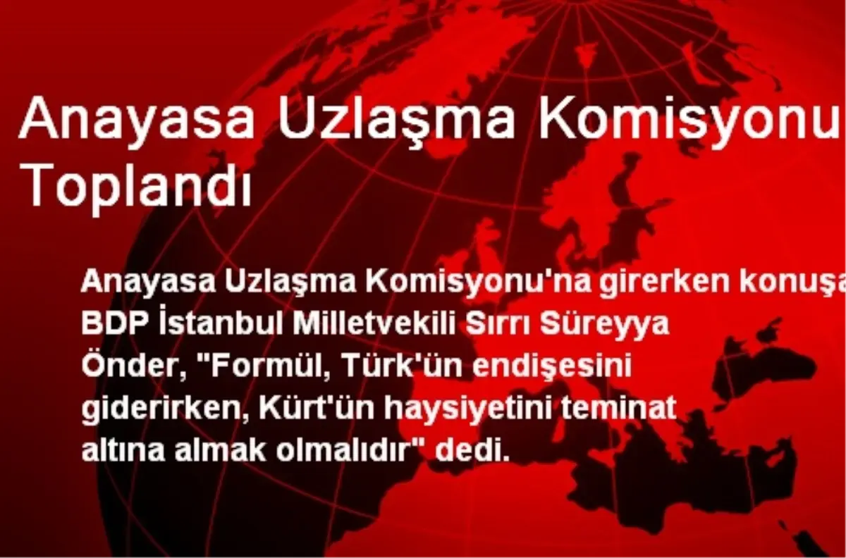 Anayasa Uzlaşma Komisyonu Toplandı