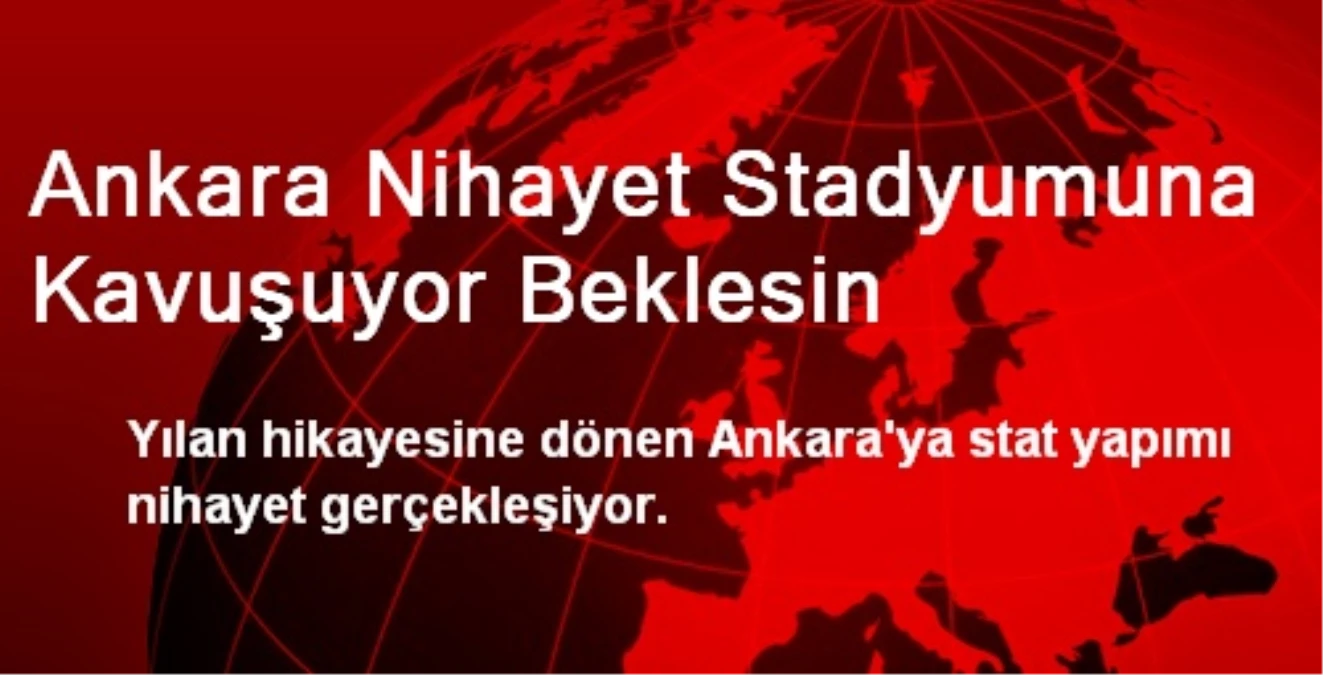 Bakanlık, Ankara\'ya Stat Yapılması İçin Çalışmalara Başladı
