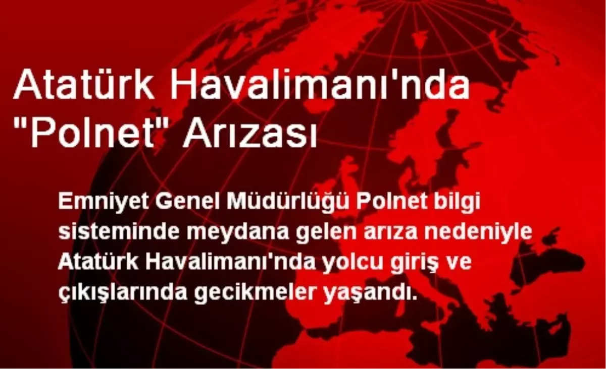 Atatürk Havalimanı\'nda "Polnet" Arızası