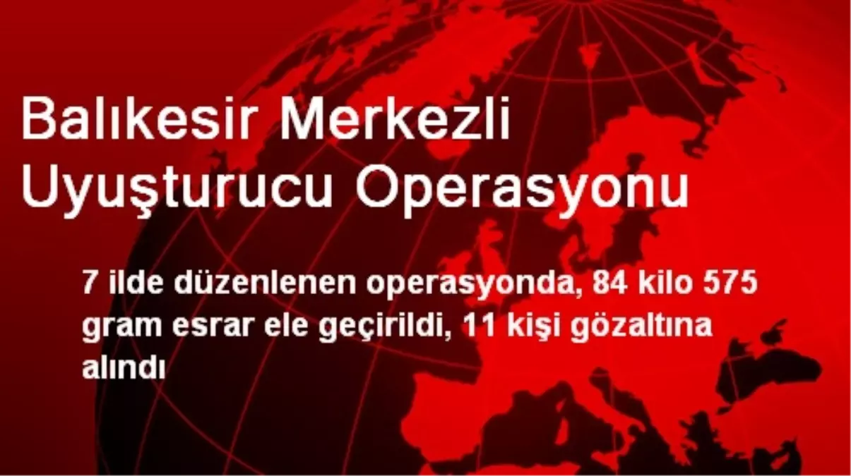 Balıkesir Merkezli Uyuşturucu Operasyonu