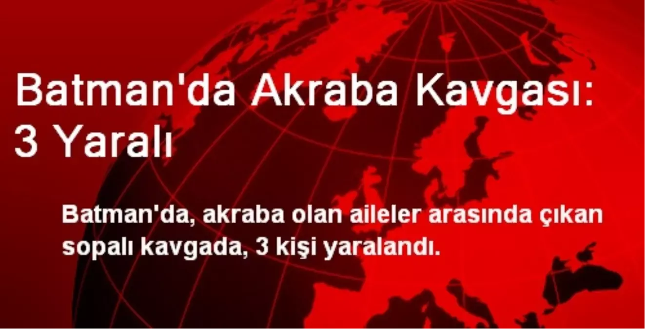 Batman\'da Akraba Kavgası: 3 Yaralı