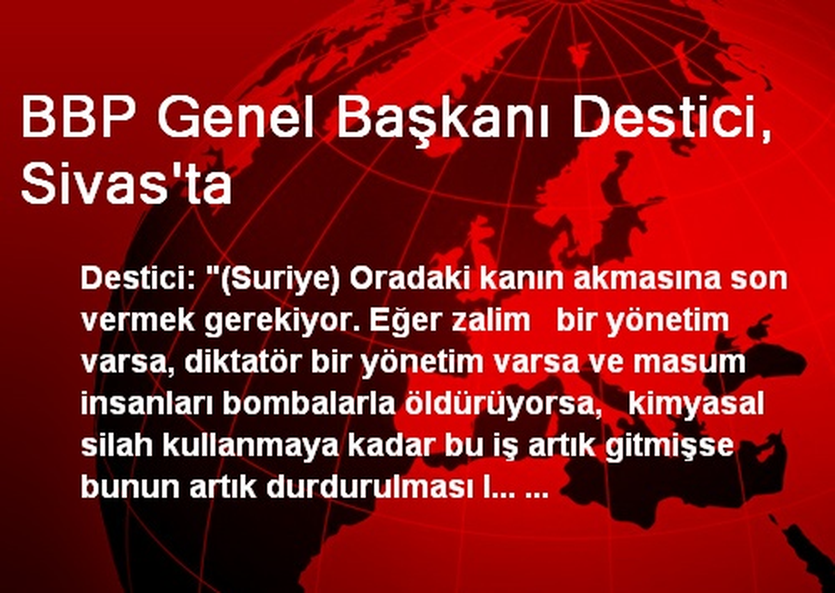BBP Genel Başkanı Destici, Sivas\'ta