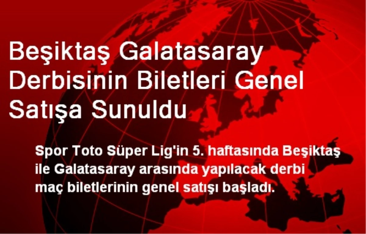 Beşiktaş Galatasaray Derbisinin Biletleri Genel Satışa Sunuldu