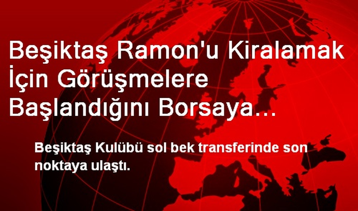 Beşiktaş Ramon\'u Kiralamak İçin Görüşmelere Başlandığını Borsaya Bildirdi
