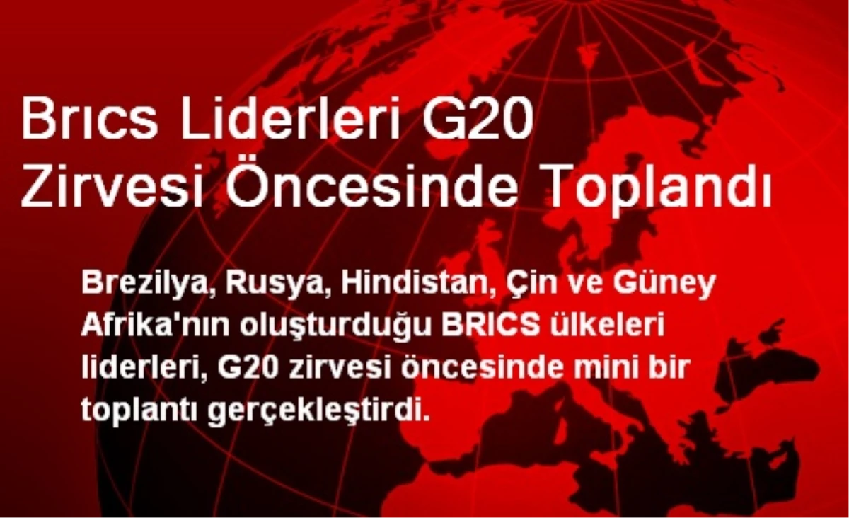 Brıcs Liderleri G20 Zirvesi Öncesinde Toplandı