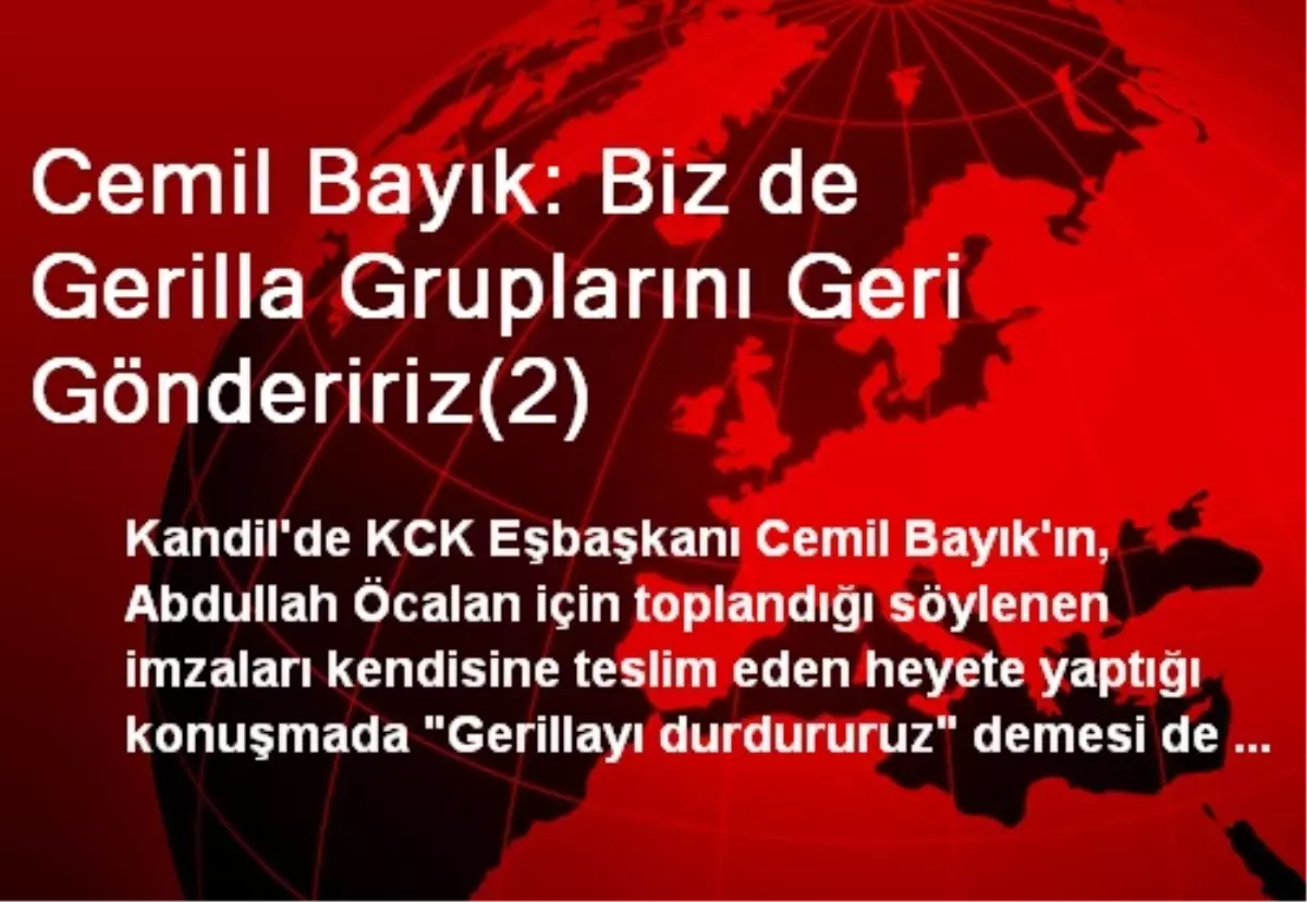 Cemil Bayık: Biz de Gerilla Gruplarını Geri Göndeririz(2)