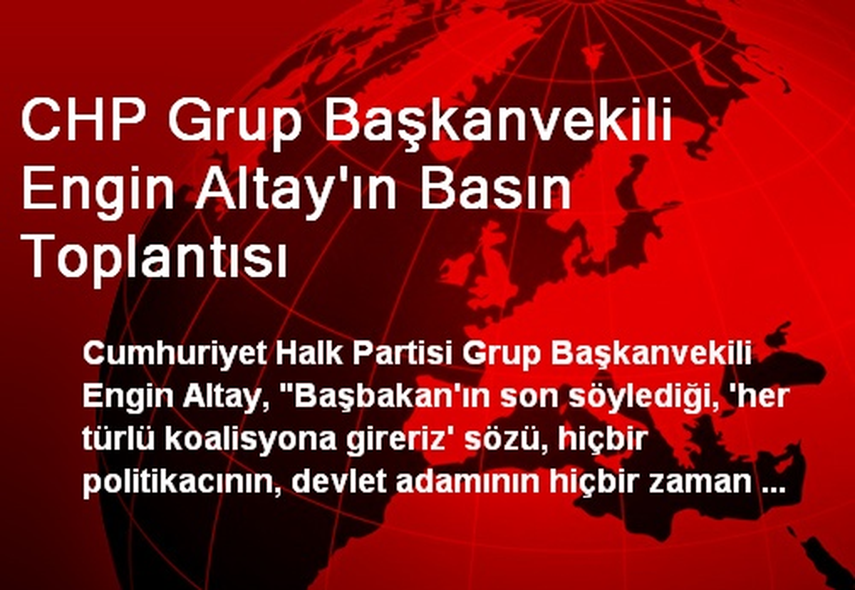 CHP Grup Başkanvekili Engin Altay\'ın Basın Toplantısı