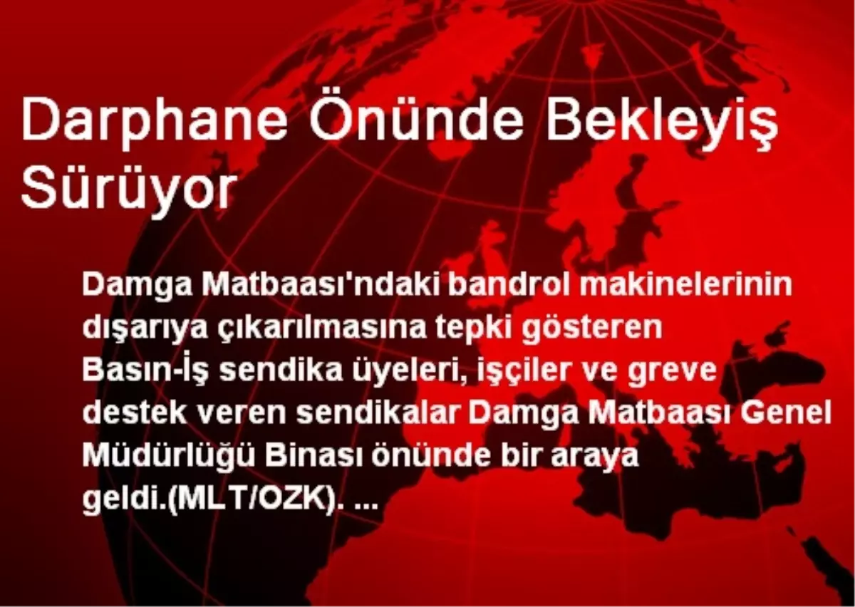 Darphane Önünde Bekleyiş Sürüyor