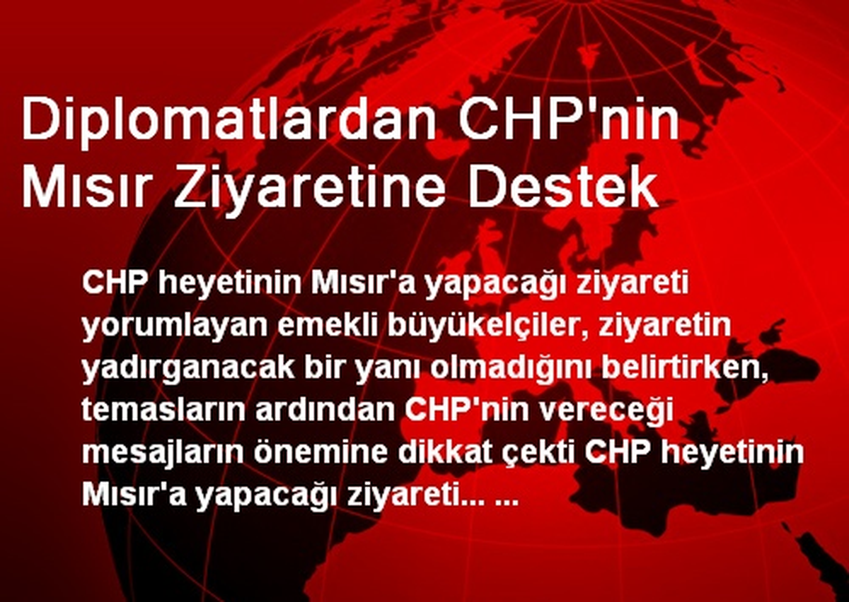 Diplomatlardan CHP\'nin Mısır Ziyaretine Destek