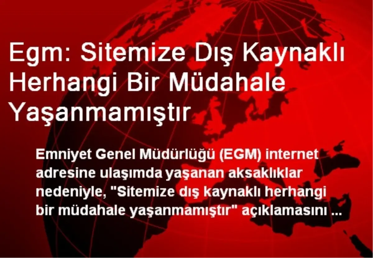 Egm: Sitemize Dış Kaynaklı Herhangi Bir Müdahale Yaşanmamıştır