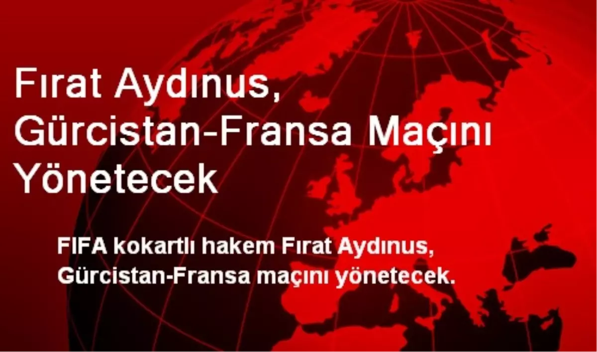 Fırat Aydınus, Gürcistan-Fransa Maçını Yönetecek