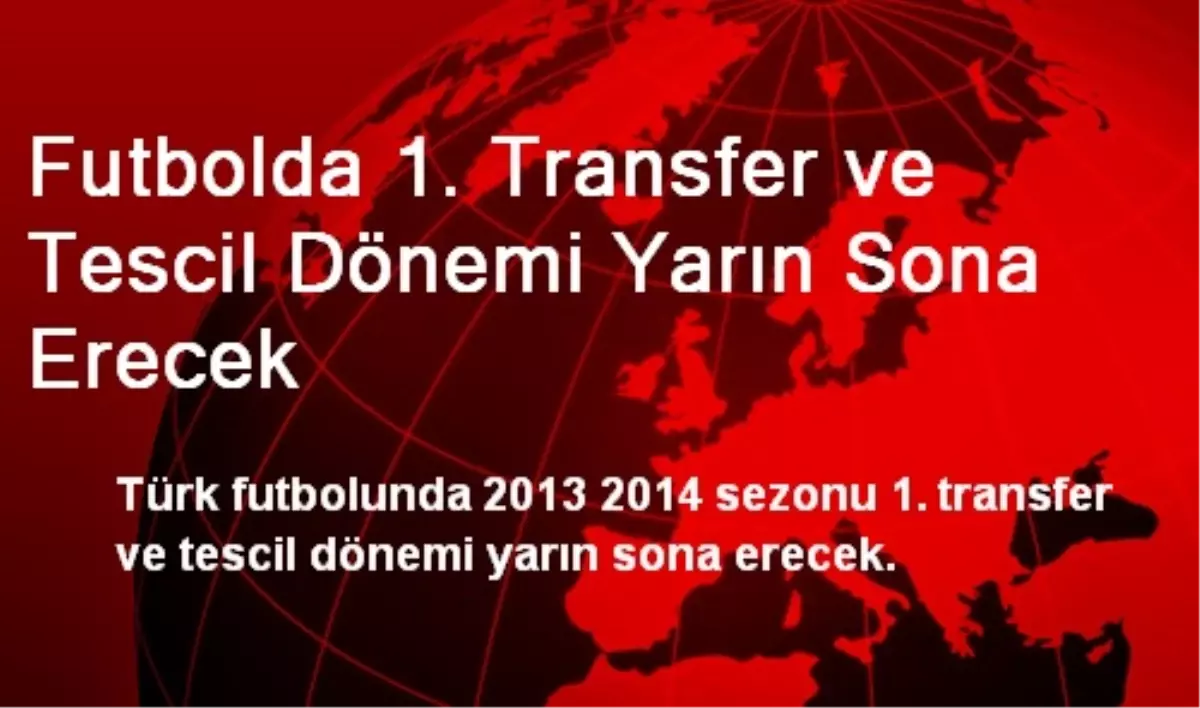 Futbolda 1. Transfer ve Tescil Dönemi Yarın Sona Erecek