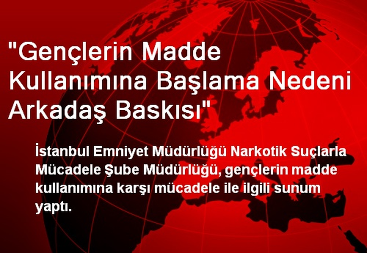 "Gençlerin Madde Kullanımına Başlama Nedeni Arkadaş Baskısı"