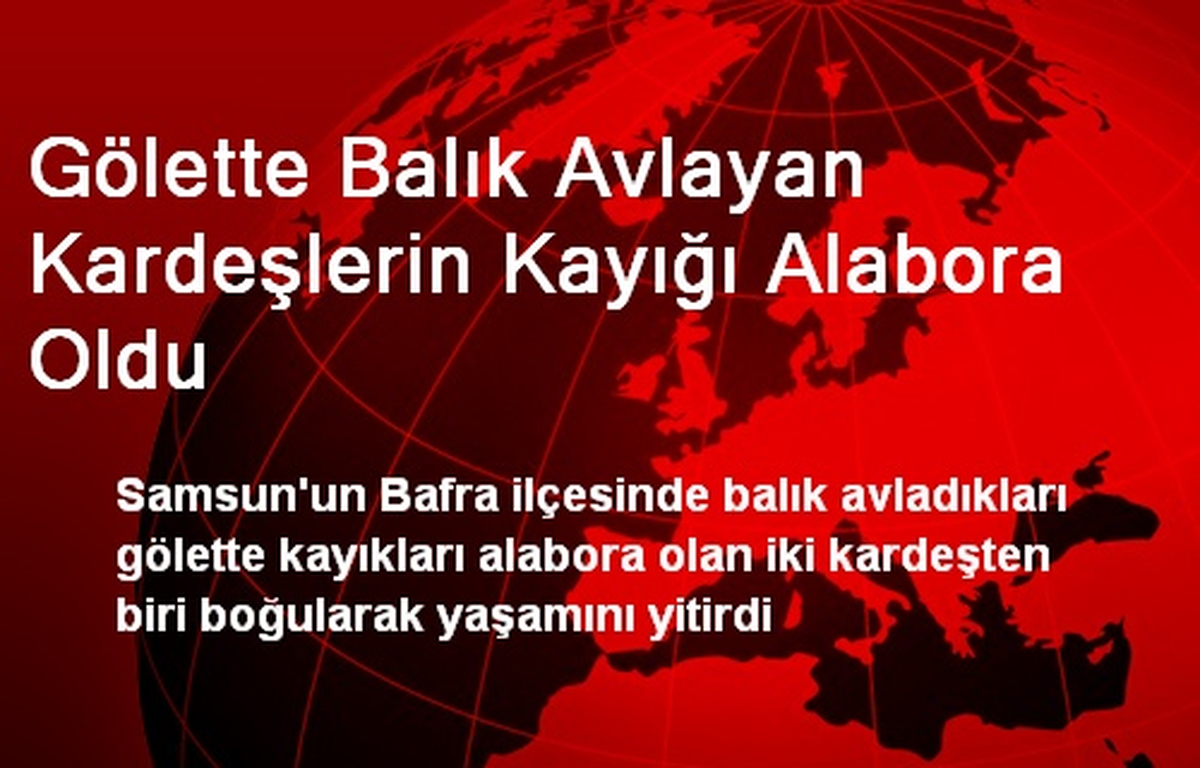 Gölette Balık Avlayan Kardeşlerin Kayığı Alabora Oldu